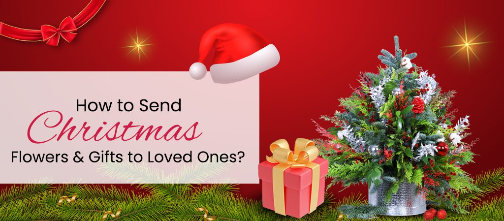 How to Send Christmas Flowers and Gifts to Your Loved Ones?